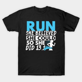 Run She Believed She Could So She Did 13.1 T-Shirt